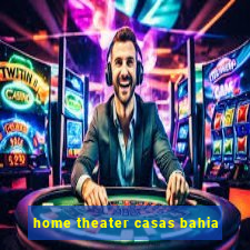 home theater casas bahia